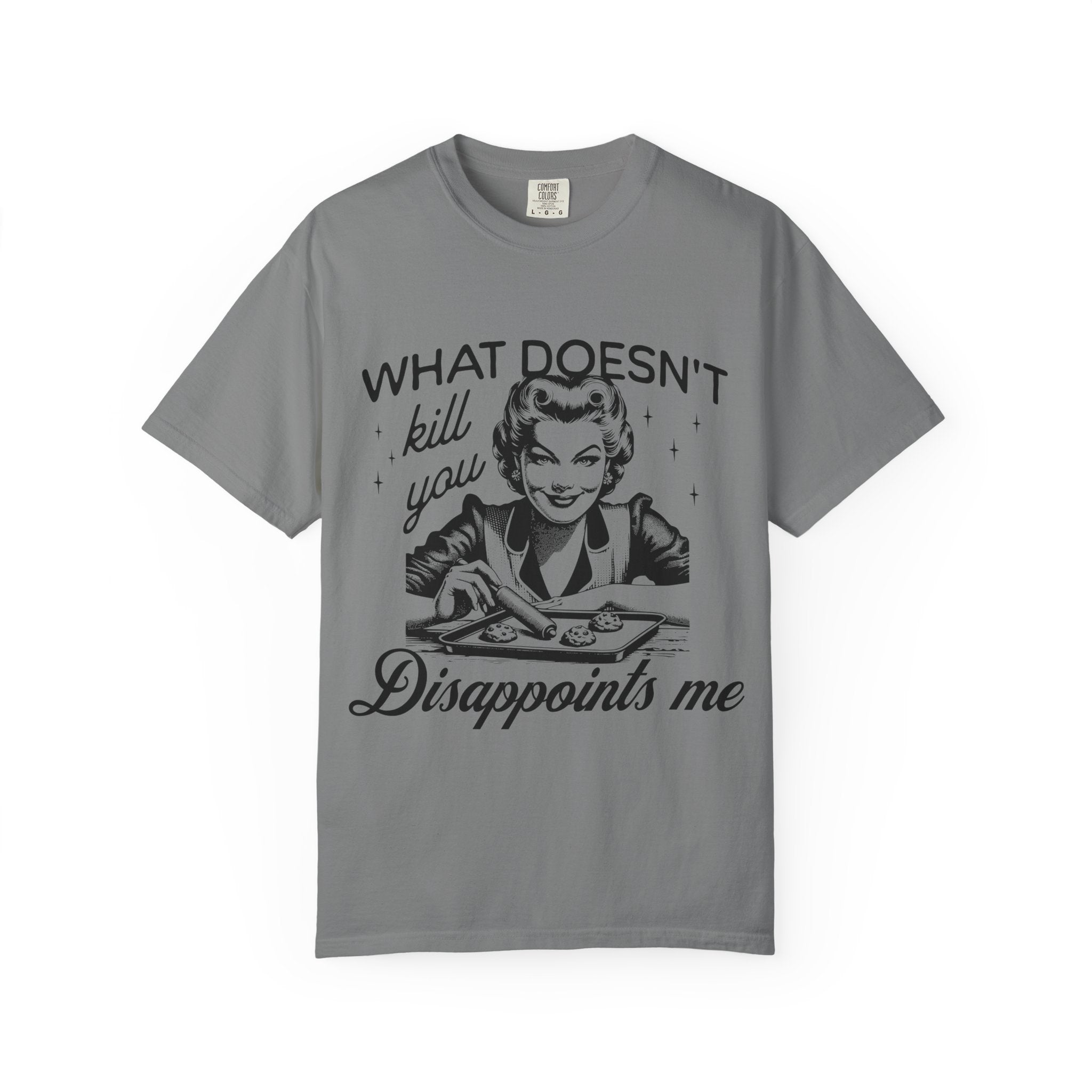 What Doesn’t Kill You Disappoints Me T-Shirt
