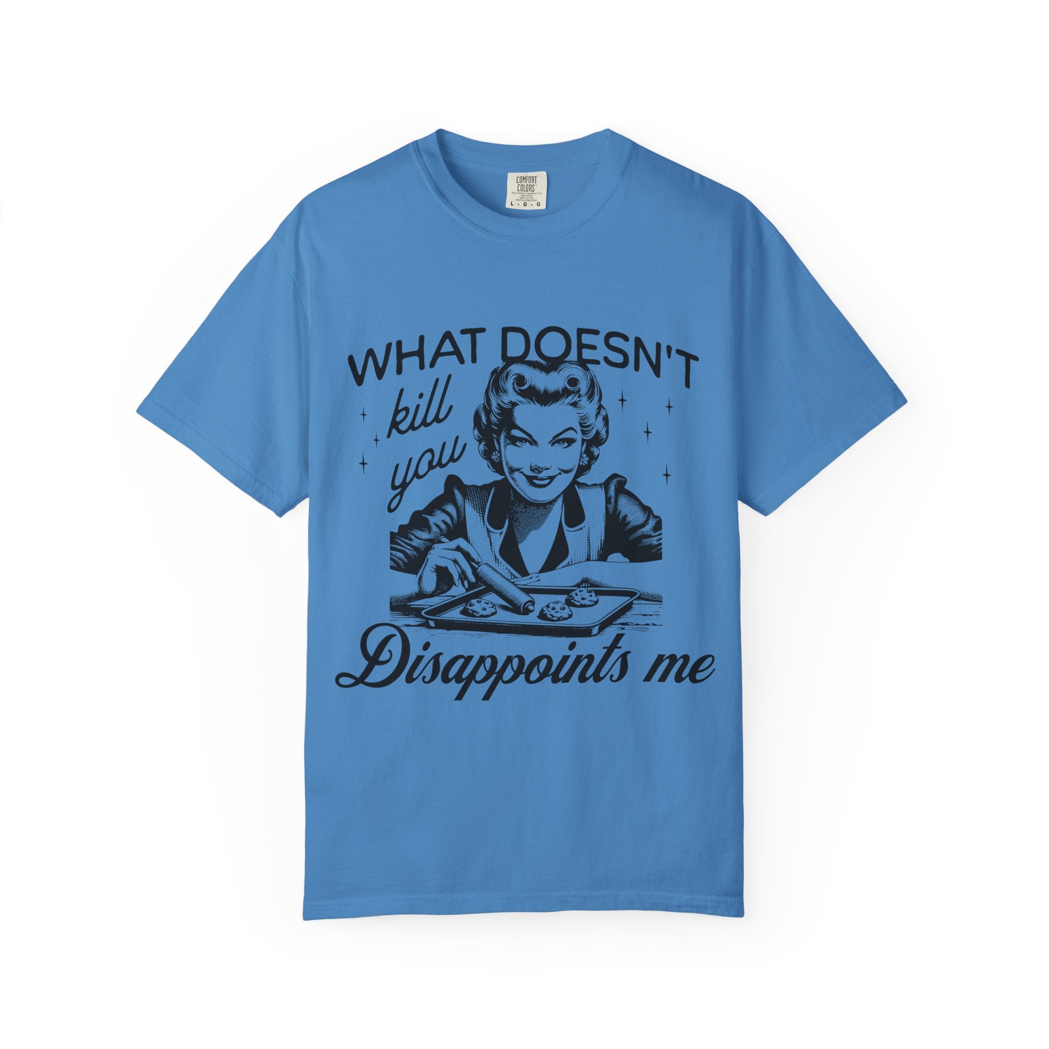 What Doesn’t Kill You Disappoints Me T-Shirt