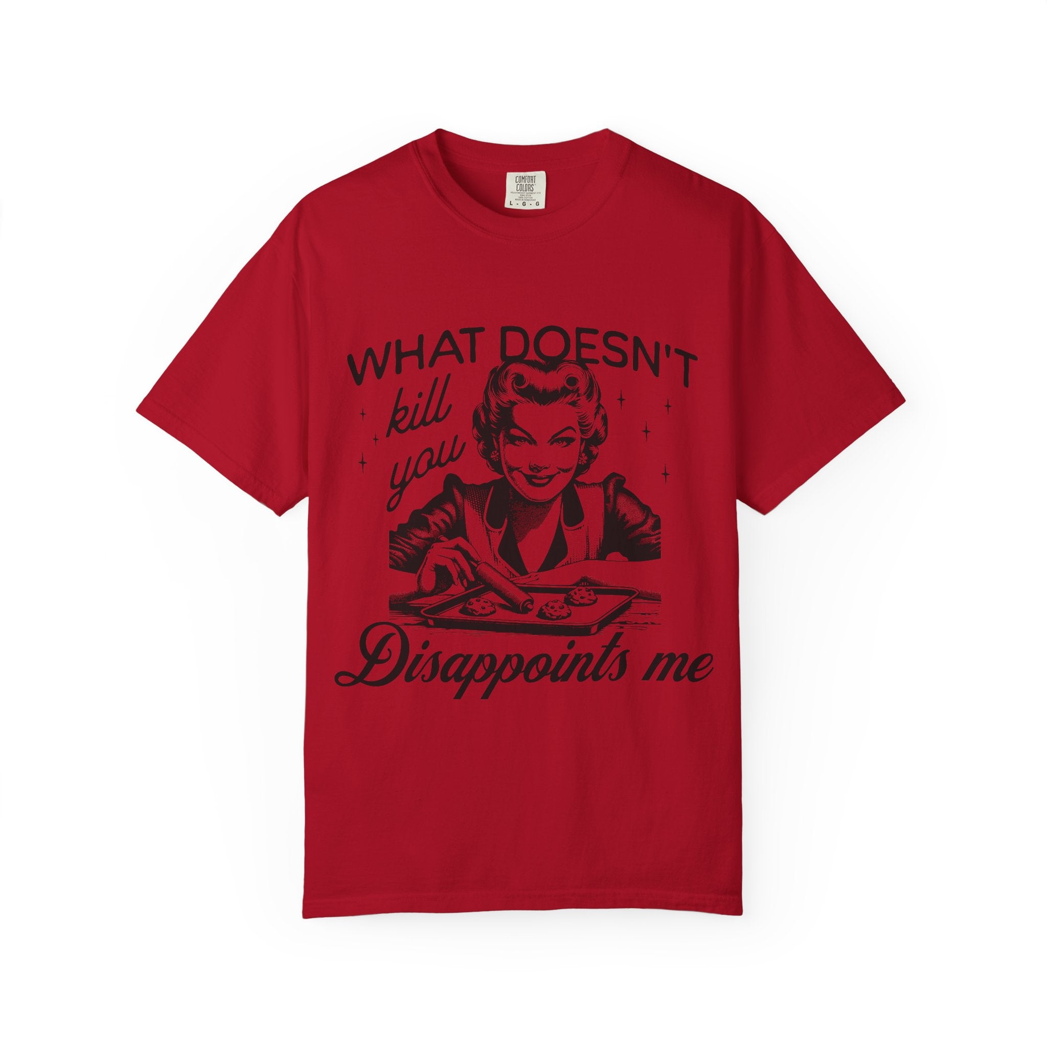 What Doesn’t Kill You Disappoints Me T-Shirt