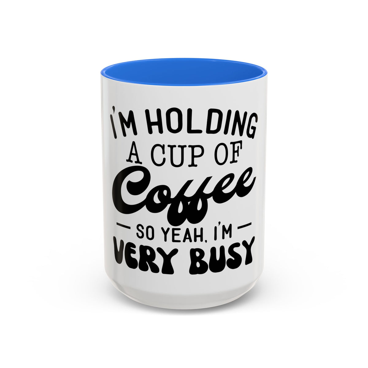 Coffee Mug - "I'm Holding
