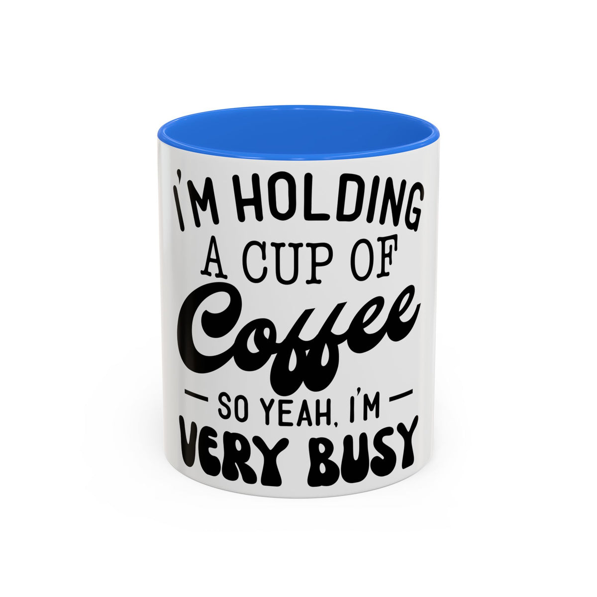 Coffee Mug - "I'm Holding