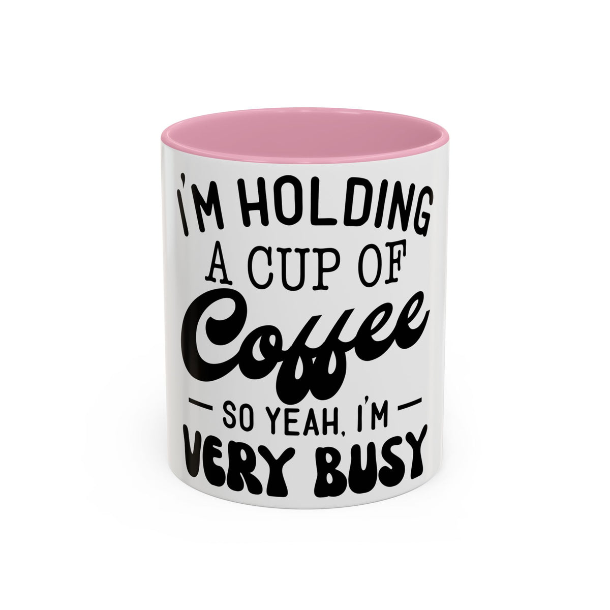 Coffee Mug - "I'm Holding