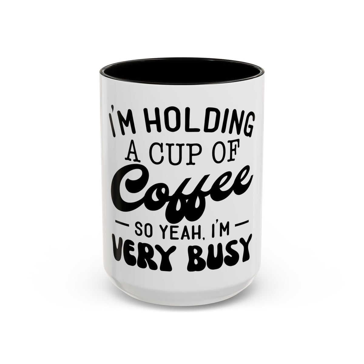 Coffee Mug - "I'm Holding