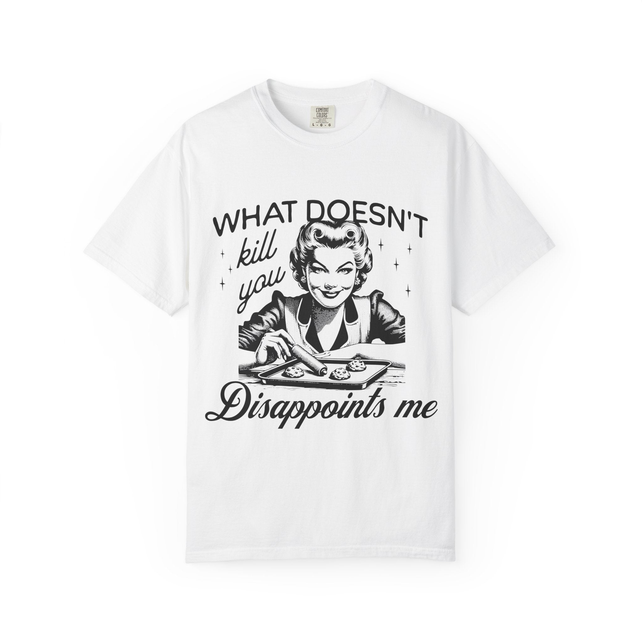 What Doesn’t Kill You Disappoints Me T-Shirt