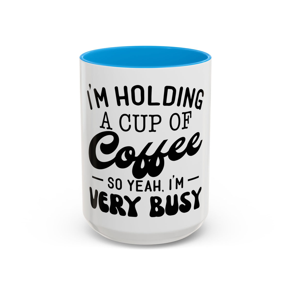 Coffee Mug - "I'm Holding