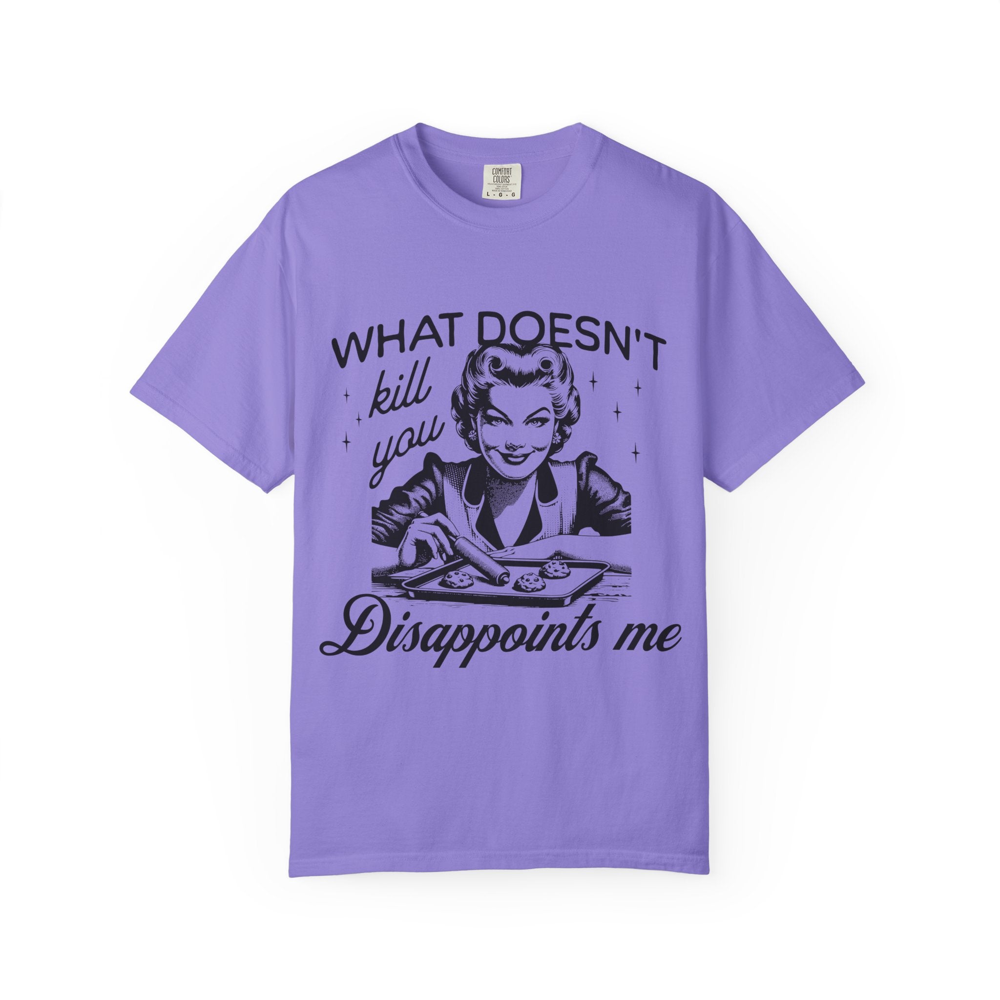 What Doesn’t Kill You Disappoints Me T-Shirt