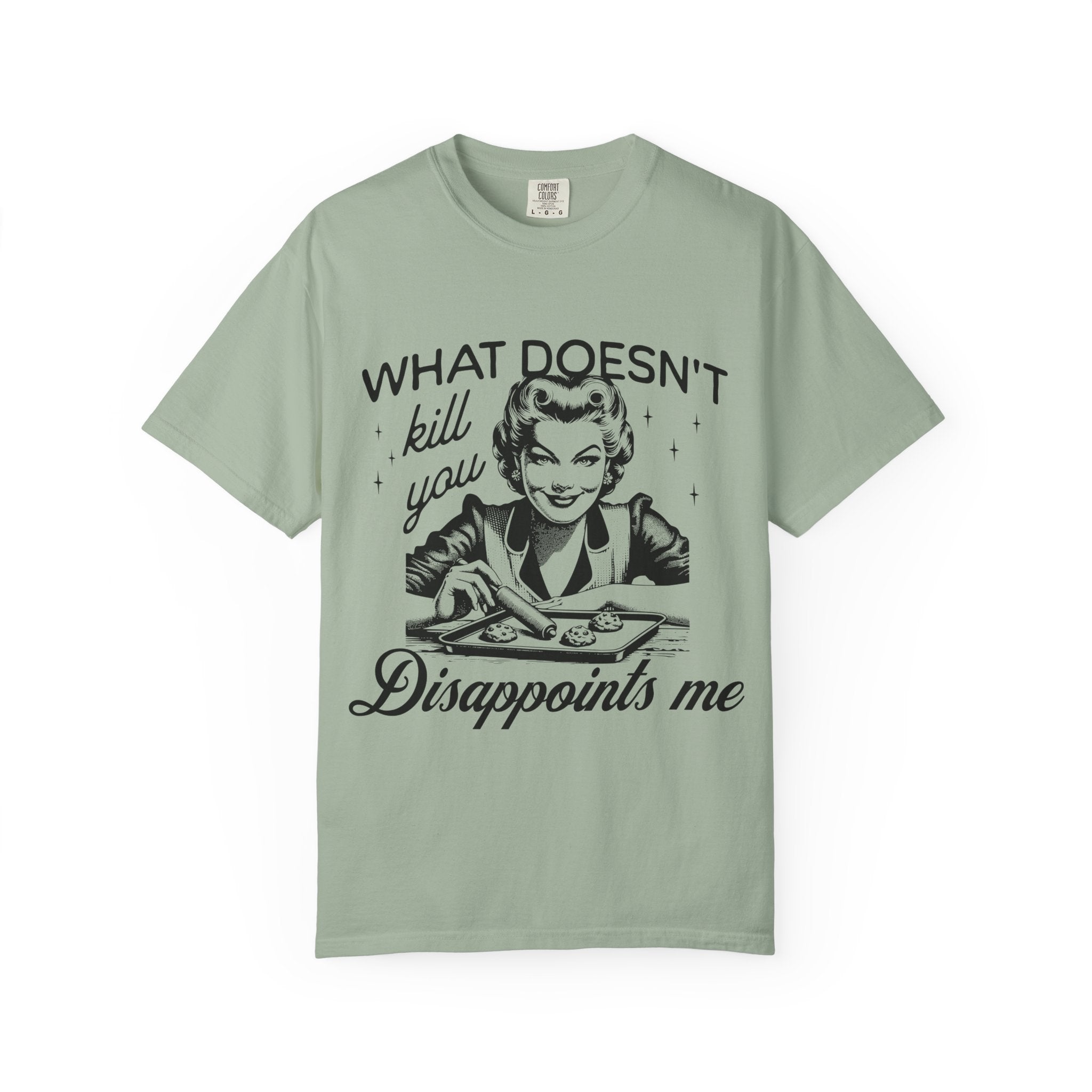 What Doesn’t Kill You Disappoints Me T-Shirt