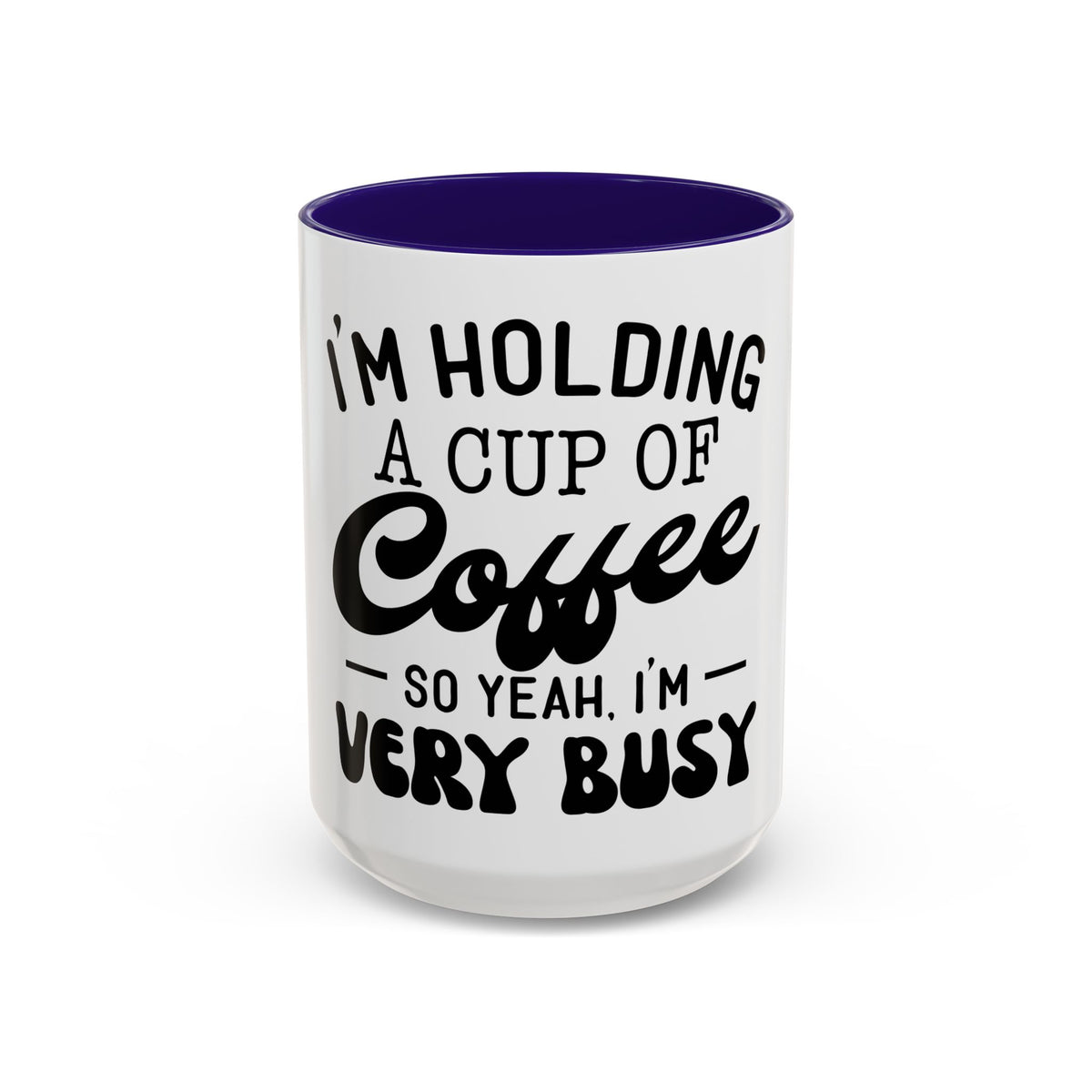 Coffee Mug - "I'm Holding