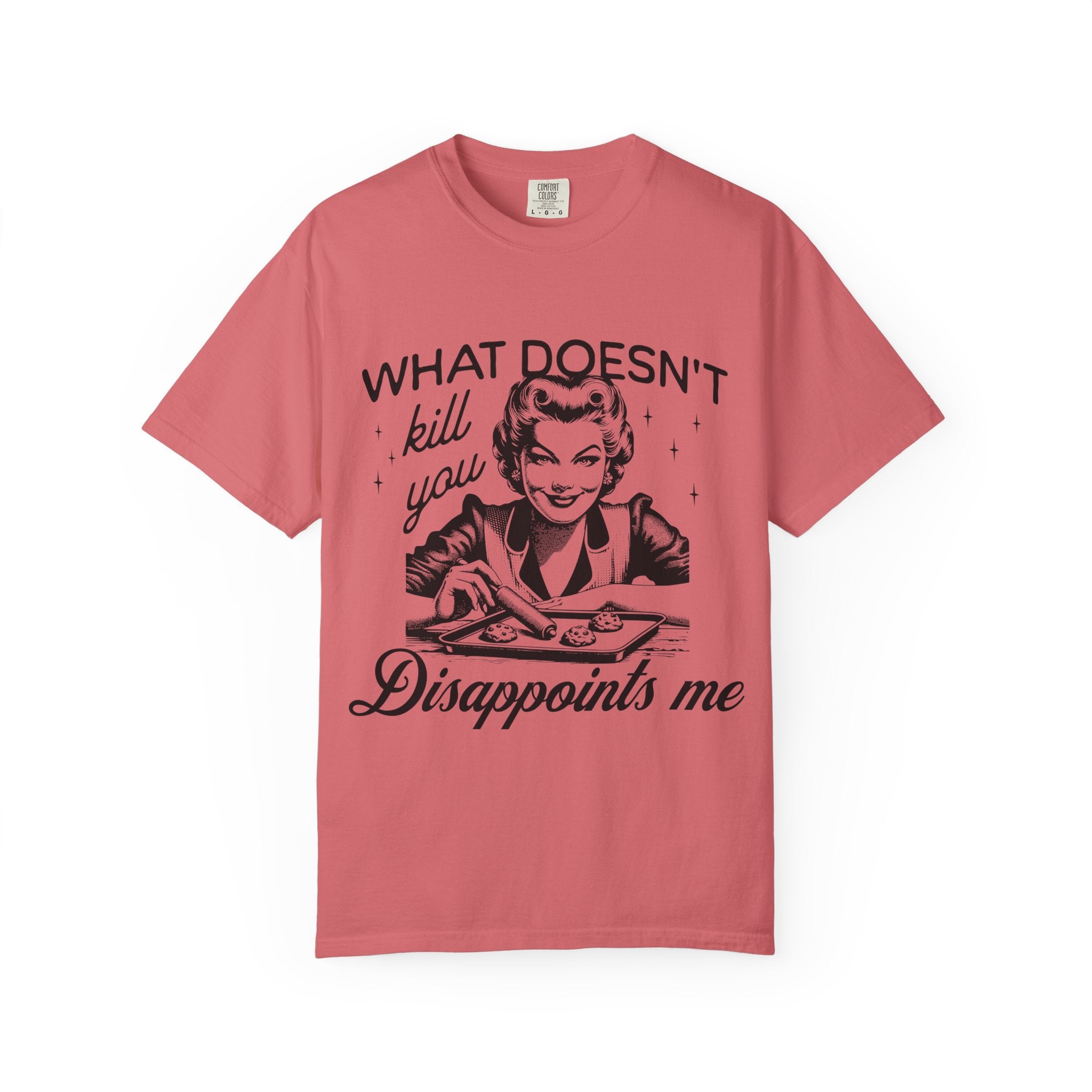 What Doesn’t Kill You Disappoints Me T-Shirt