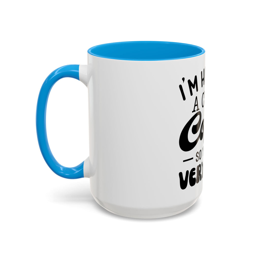 Coffee Mug - "I'm Holding