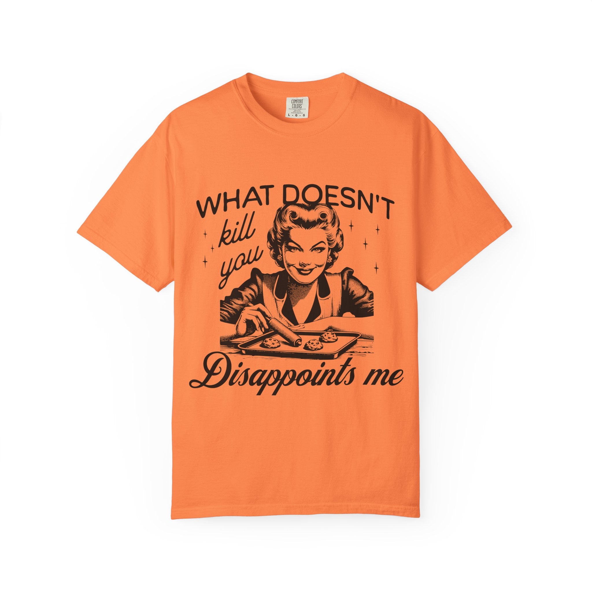 What Doesn’t Kill You Disappoints Me T-Shirt